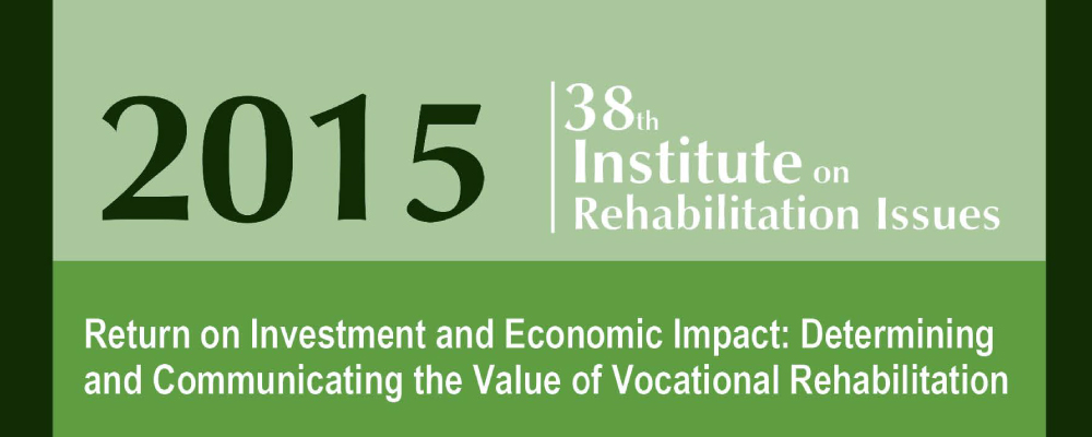 Featured image for “Institute on Rehabilitation Issues: Return on Investment and Economic Impact”